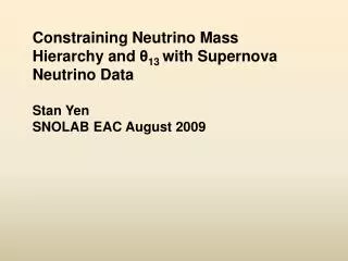 Constraining Neutrino Mass Hierarchy and ? 13 with Supernova Neutrino Data Stan Yen