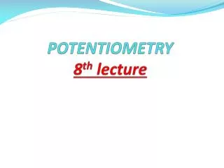 POTENTIOMETRY 8 th lecture