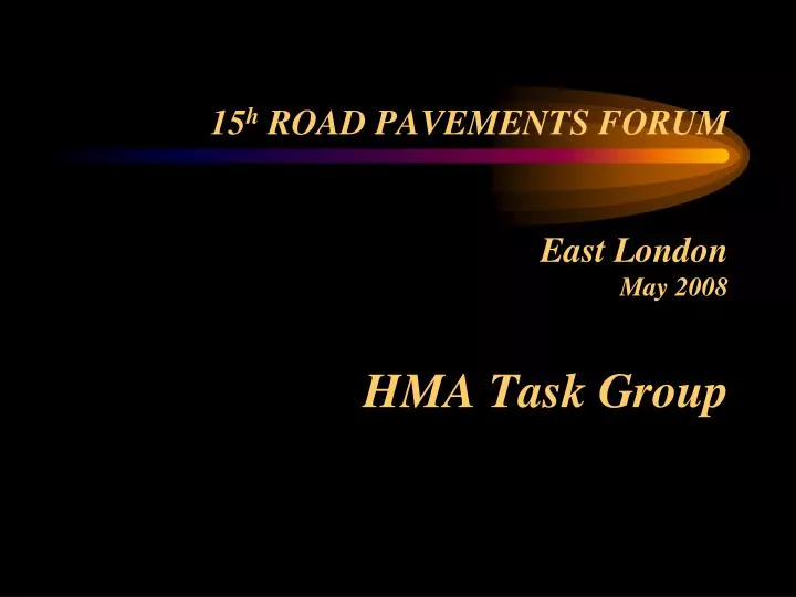 15 h road pavements forum east london may 2008 hma task group
