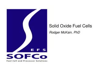 Solid Oxide Fuel Cells Rodger McKain, PhD
