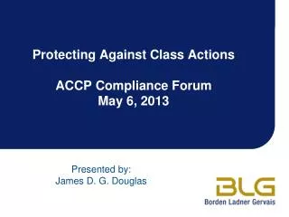 Protecting Against Class Actions ACCP Compliance Forum May 6, 2013