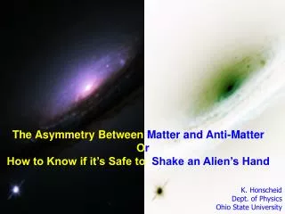 The Asymmetry Between Matter and Anti-Matter O r