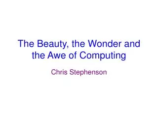 The Beauty, the Wonder and the Awe of Computing