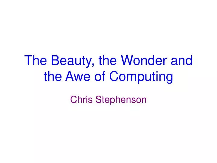 the beauty the wonder and the awe of computing