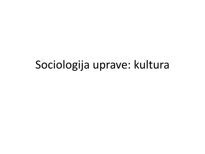 sociologija uprave kultura