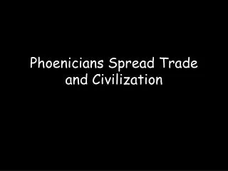 Phoenicians Spread Trade and Civilization