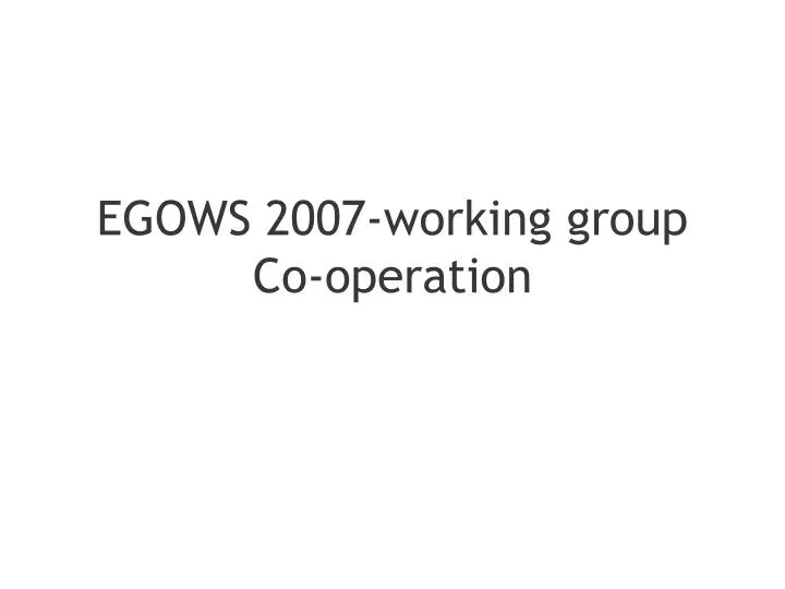 egows 2007 working group co operation