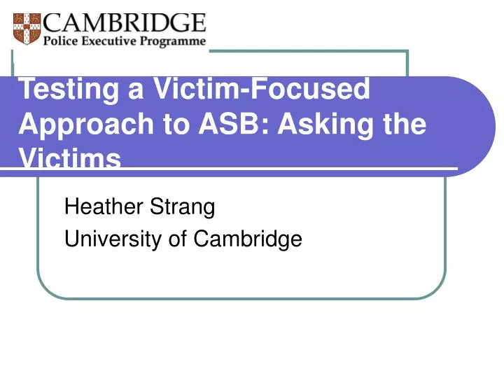 testing a victim focused approach to asb asking the victims