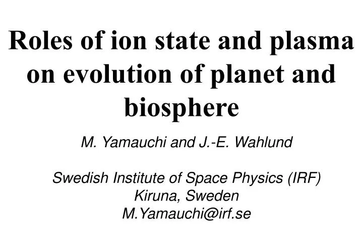roles of ion state and plasma on evolution of planet and biosphere