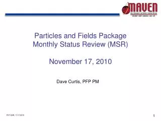 Particles and Fields Package Monthly Status Review (MSR) November 17, 2010