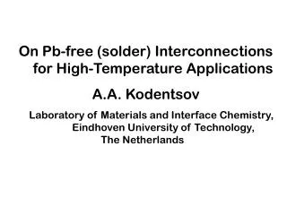 On Pb-free (solder) Interconnections for High-Temperature Applications A.A. Kodentsov