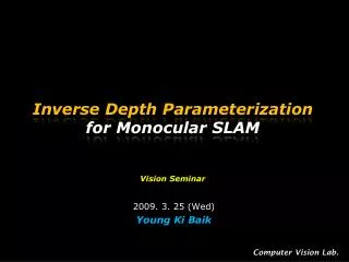 Inverse Depth Parameterization for Monocular SLAM Vision Seminar