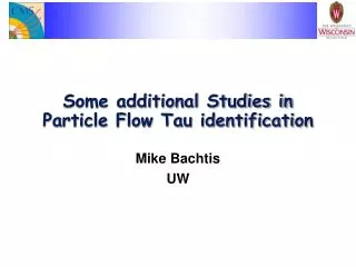 Some additional Studies in Particle Flow Tau identification