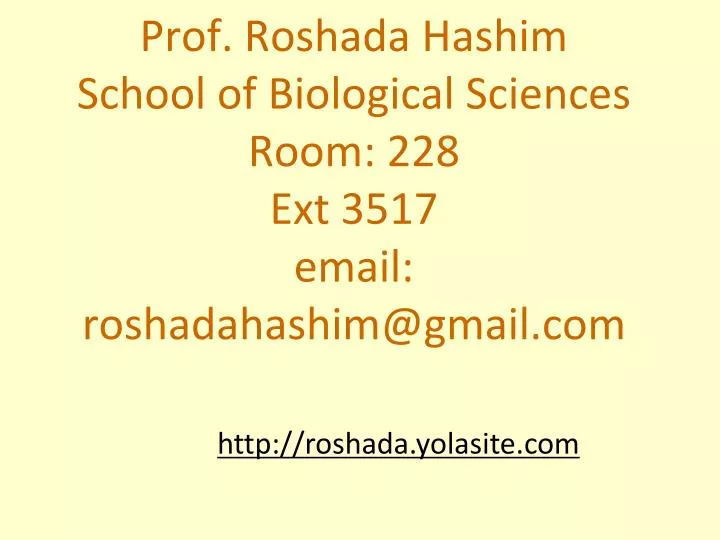 prof roshada hashim school of biological sciences room 228 ext 3517 email roshadahashim@gmail com