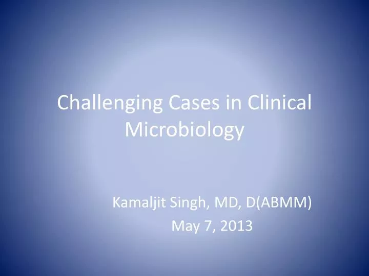 challenging cases in clinical microbiology