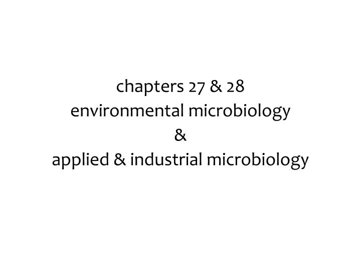 chapters 27 28 environmental microbiology applied industrial microbiology