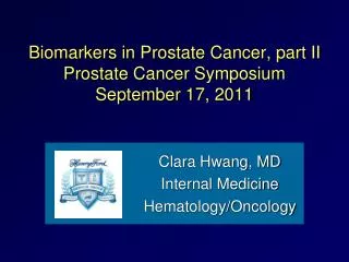 Biomarkers in Prostate Cancer, part II Prostate Cancer Symposium September 17, 2011