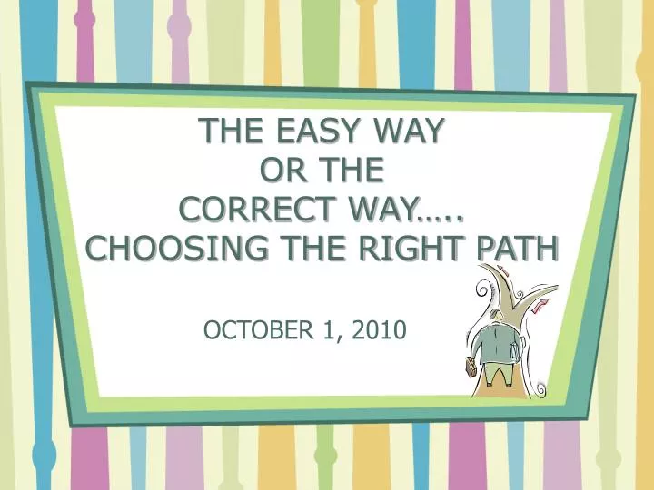 the easy way or the correct way choosing the right path