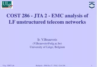 COST 286 - JTA 2 - EMC analysis of LF unstructured telecom networks Ir. V.Beauvois