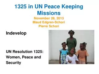 1325 in UN Peace Keeping Missions November 28, 2013 Maud Edgren-Schori Pierre Schori