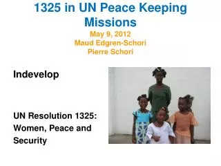 1325 in UN Peace Keeping Missions May 9, 2012 Maud Edgren-Schori Pierre Schori