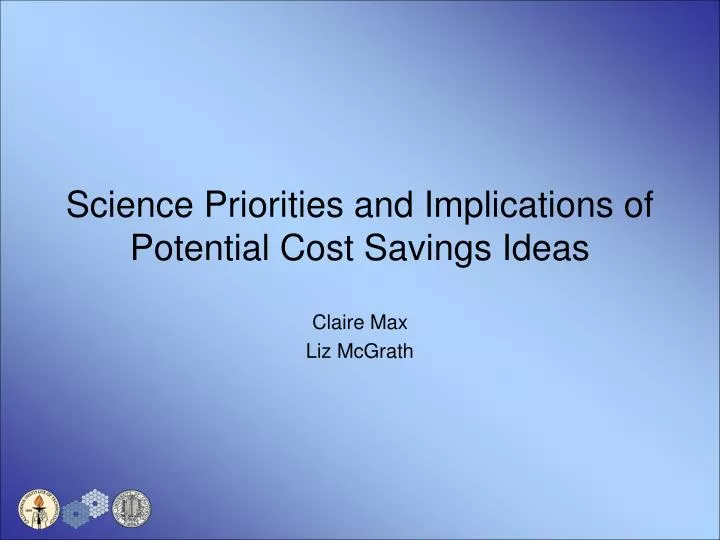 science priorities and implications of potential cost savings ideas
