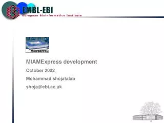 MIAMExpress development October 2002 Mohammad shojatalab shoja@ebi.ac.uk