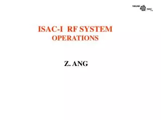 ISAC-I RF SYSTEM OPERATIONS Z. ANG