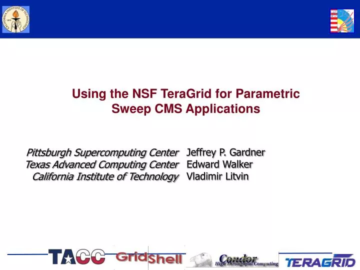 using the nsf teragrid for parametric sweep cms applications