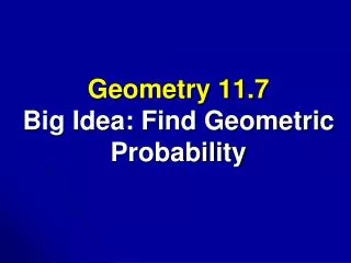 Geometry 11.7 Big Idea: Find Geometric Probability