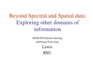 Beyond Spectral and Spatial data: Exploring other domains of information