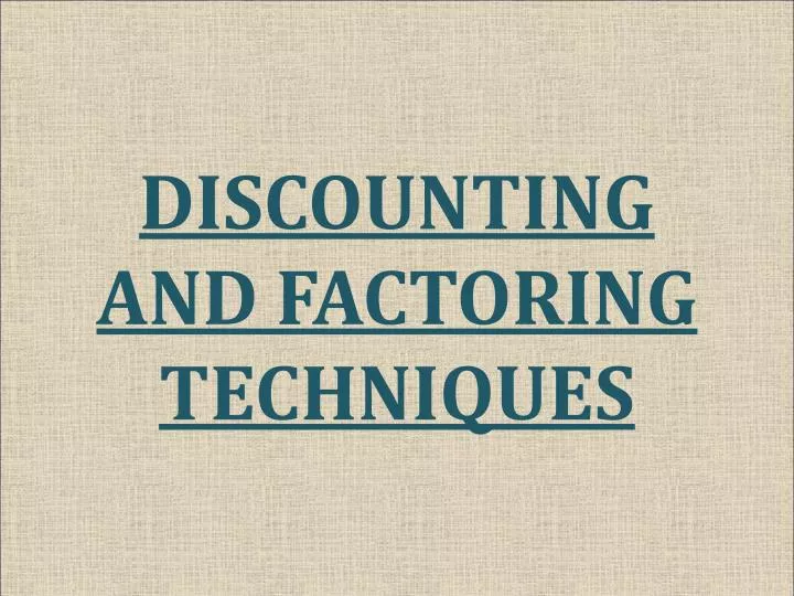 discounting and factoring techniques