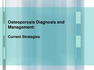 Osteoporosis Diagnosis and Management: Current Strategies