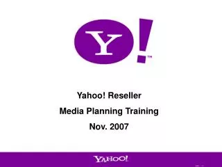 Yahoo! Reseller Media Planning Training Nov. 2007