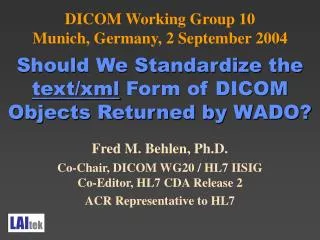 Fred M. Behlen, Ph.D. Co-Chair, DICOM WG20 / HL7 IISIG Co-Editor, HL7 CDA Release 2