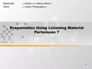 Presentation Using Listening Material Pertemuan 7