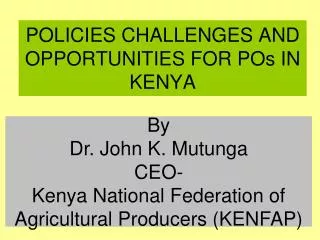 POLICIES CHALLENGES AND OPPORTUNITIES FOR POs IN KENYA