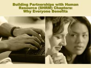 Building Partnerships with Human Resource (SHRM) Chapters: Why Everyone Benefits