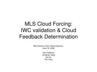 MLS Cloud Forcing: IWC validation &amp; Cloud Feedback Determination
