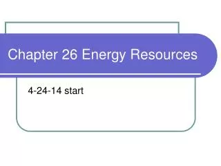 Chapter 26 Energy Resources