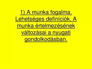 1 a munka fogalma lehets ges defin ci k a munka rtelmez s nek v ltoz sai a nyugati gondolkod sban