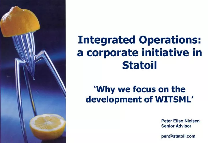integrated operations a corporate initiative in statoil why we focus on the development of witsml