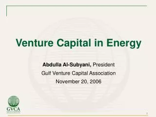 Venture Capital in Energy Abdulla Al-Subyani, President Gulf Venture Capital Association