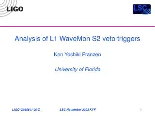 Analysis of L1 WaveMon S2 veto triggers Ken Yoshiki Franzen University of Florida