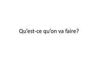 qu est ce qu on va faire