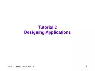Tutorial 2 Designing Applications