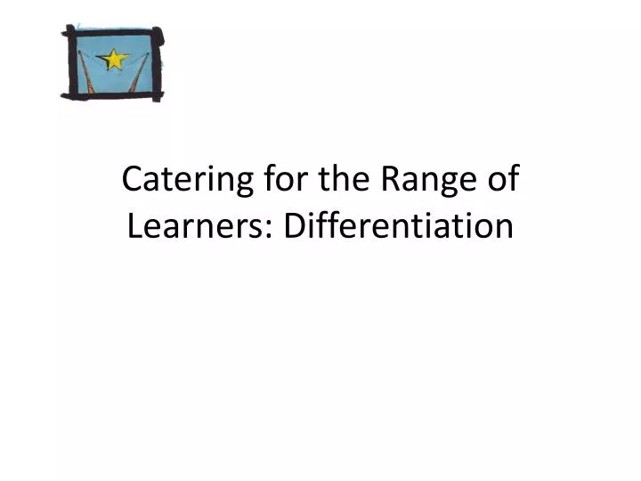 catering for the range of learners differentiation