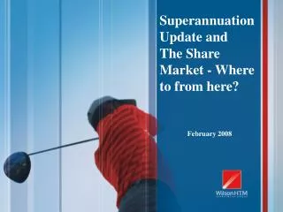 Superannuation Update and The Share Market - Where to from here?