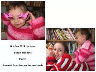 October 2011 Updates: School Holidays Part 2: Fun with Dorothea on the weekends