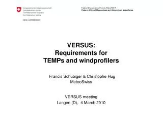 VERSUS: Requirements for TEMPs and windprofilers Francis Schubiger &amp; Christophe Hug MeteoSwiss